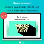 Derek Johanson - Weekend Launch Party - How To Start & Grow A Newsletter From Scratch