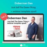 Doberman Dan - Just Sell The Damn Thing + webinar template upsell