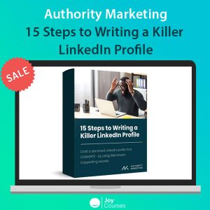 Authority Marketing - 15 Steps to Writing a Killer LinkedIn Profile