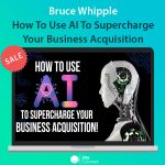 Bruce Whipple - How To Use AI To Supercharge Your Business Acquisition