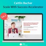 Caitlin Bacher - Scale With Success Accelerator