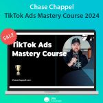 Chase Chappel - TikTok Ads Mastery Course 2024