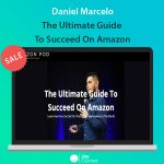 Daniel Marcelo - The Ultimate Guide To Succeed On Amazon