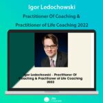 Igor Ledochowski – Practitioner Of Coaching & Practitioner of Life Coaching 2022