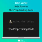 John Carter – Axia Futures – The Prop Trading Code