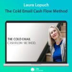 Laura Lopuch’s Cold Email Cash Flow Method