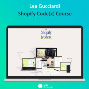 Lea Gucciardi - Shopify Code(x) Course