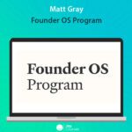 Matt Gray - Founder OS Program