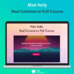 Matt Kelly – Real Commerce Full Course