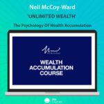 Neil McCoy-Ward - 'UNLIMITED WEALTH' The Psychology Of Wealth Accumulation