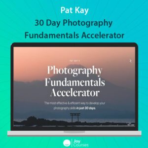 Pat Kay - 30 Day Photography Fundamentals Accelerator