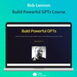 Rob Lennon - Build Powerful GPTs Course