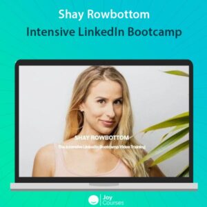 Shay Rowbottom - Intensive LinkedIn Bootcamp