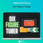 Six-Figure Tuber By Adam Del Duca