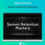 Taylor Johnson - Semen Retention Mastery