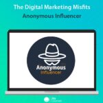 The Digital Marketing Misfits - Anonymous Influencer