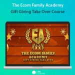 The Ecom Family Academy - Gift Giving Take Over Course