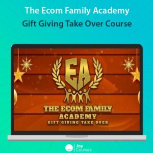 The Ecom Family Academy - Gift Giving Take Over Course