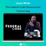 The Federal Code Government Contracting By Jason White