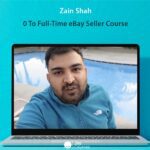 Zain Shah - 0 To Full-Time eBay Seller - Course