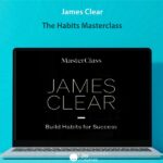 James Clear - The Habits Masterclass