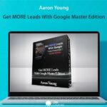 Aaron Young - Get MORE Leads With Google Master Edition