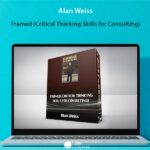 Alan Weiss – Framed (Critical Thinking Skills for Consulting)