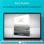 Beast Analytics - Get to Know (& Use the Sh+t Out of) GA4