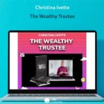 Christina Ivette - The Wealthy Trustee