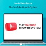 Jamie Rawsthorne - The YouTube Growth System