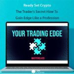 Ready Set Crypto – The Trader’s Secret How To Gain Edge Like a Profession