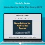 Mushfiq Sarker - Newsletters for Niche Sites Course 2023