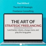 Paul Millerd – The Art Of Strategic Freelance Consulting