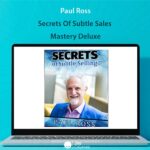 Paul Ross - Secrets Of Subtle Sales Mastery Deluxe