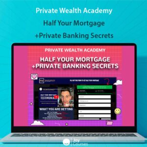 Private Wealth Academy - Half Your Mortgage+Private Banking Secrets