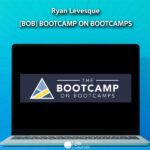 Ryan Levesque [BoB] Bootcamp on Bootcamps