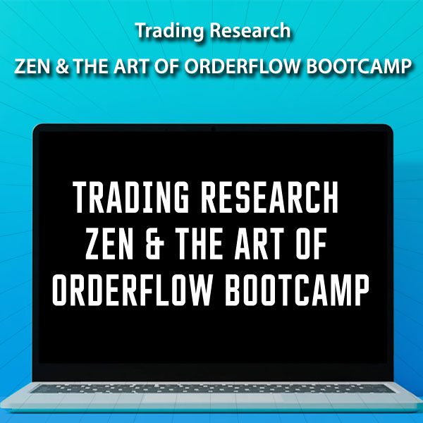 Trading Research - Zen & The Art of OrderFlow Bootcamp