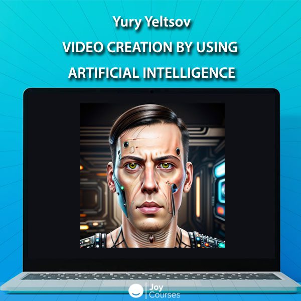 Yury Yeltsov – Video Creation By Using Artificial Intelligence