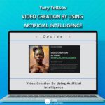 Yury Yeltsov – Video Creation By Using Artificial Intelligence