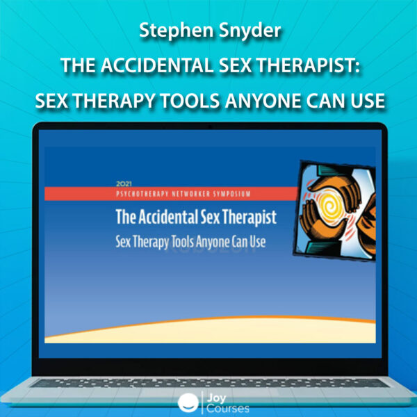 The Accidental Sex Therapist: Sex Therapy Tools Anyone Can Use By Stephen Snyder