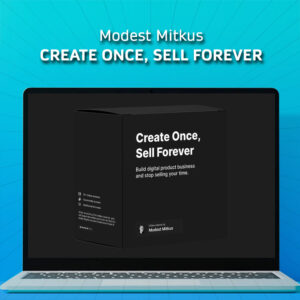 Modest Mitkus – Create Once, Sell Forever