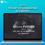 Astra – The Art of Generating AI Content