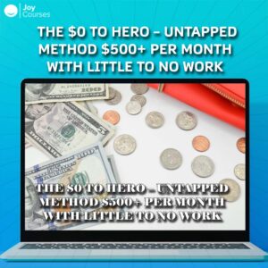 The $0 To Hero – Untapped Method $500+ Per Month With Little To No Work