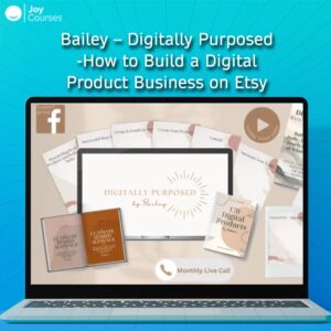 Bailey – Digitally Purposed-How to Build a Digital Product Business on Etsy