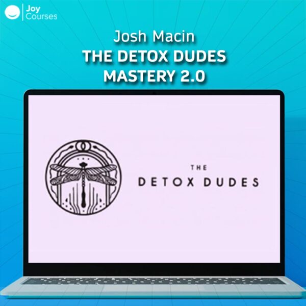 Josh Macin – The Detox Dudes Mastery 2.0