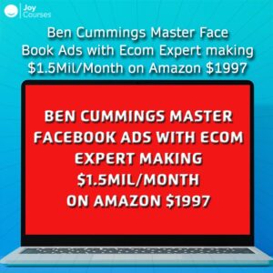 Ben Cummings Master FaceBook Ads with Ecom Expert making $1.5Mil/Month on Amazon $1997