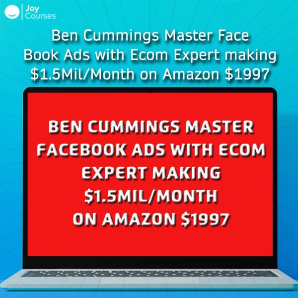 Ben Cummings Master FaceBook Ads with Ecom Expert making $1.5Mil/Month on Amazon $1997