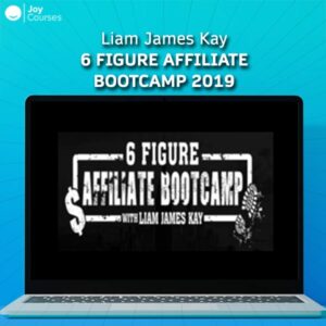 Liam James Kay - 6 Figure Affiliate Bootcamp 2019