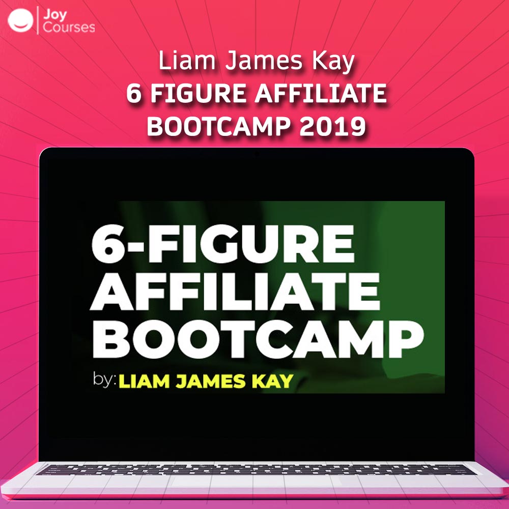 Liam James Kay - 6 Figure Affiliate Bootcamp 2019