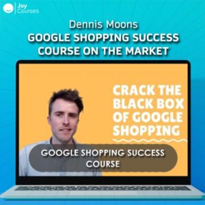 Dennis Moons - Google Shopping Success Course On The Market